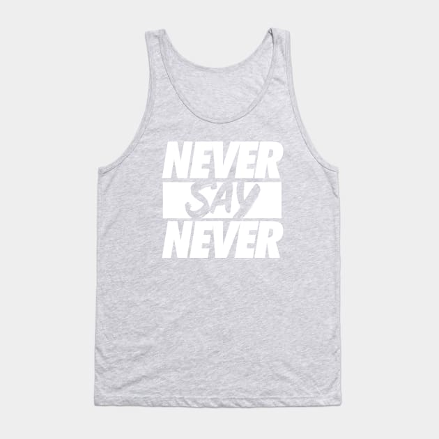 Never Say Never. Tank Top by Sgt_Ringo